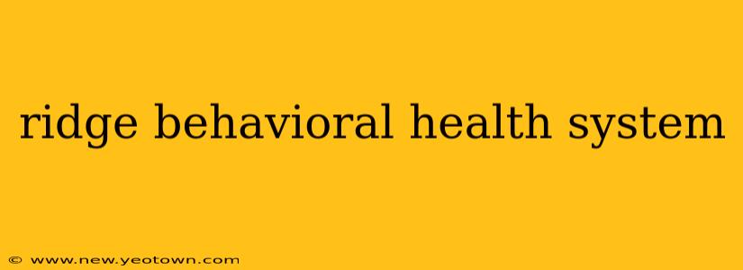 ridge behavioral health system
