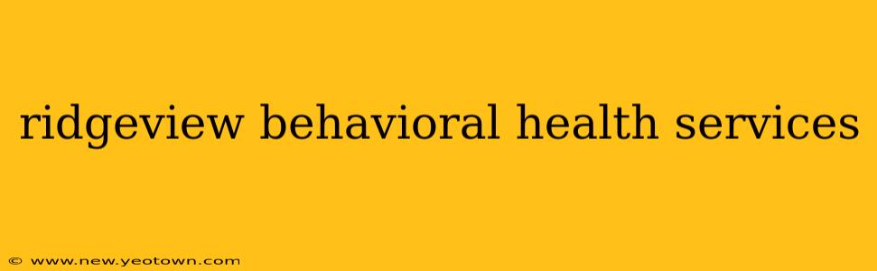 ridgeview behavioral health services