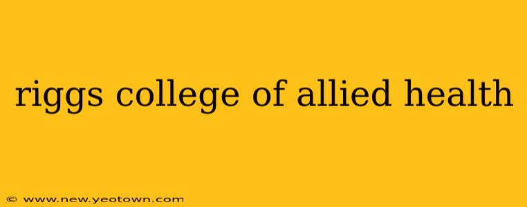 riggs college of allied health