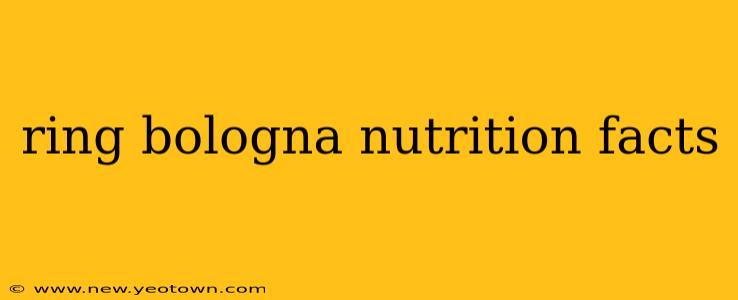 ring bologna nutrition facts