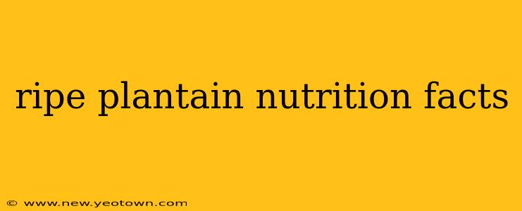 ripe plantain nutrition facts