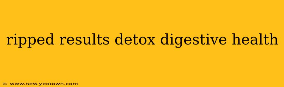 ripped results detox digestive health