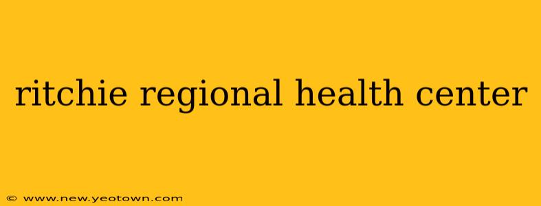 ritchie regional health center