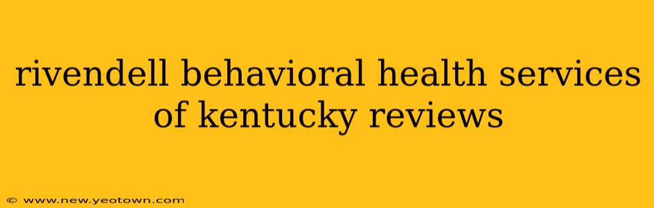 rivendell behavioral health services of kentucky reviews