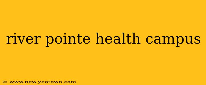 river pointe health campus