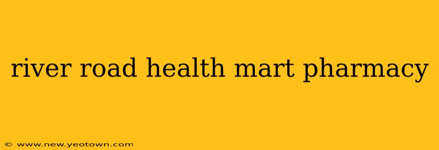 river road health mart pharmacy