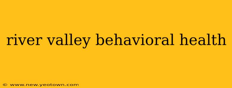 river valley behavioral health