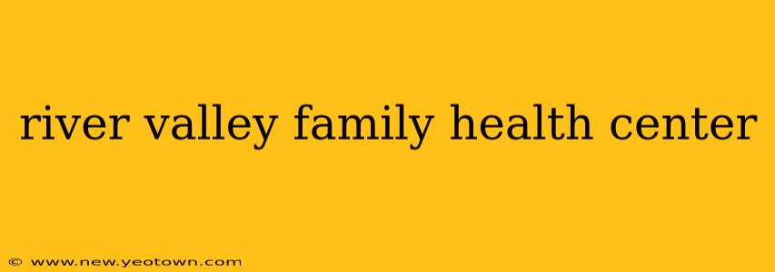 river valley family health center