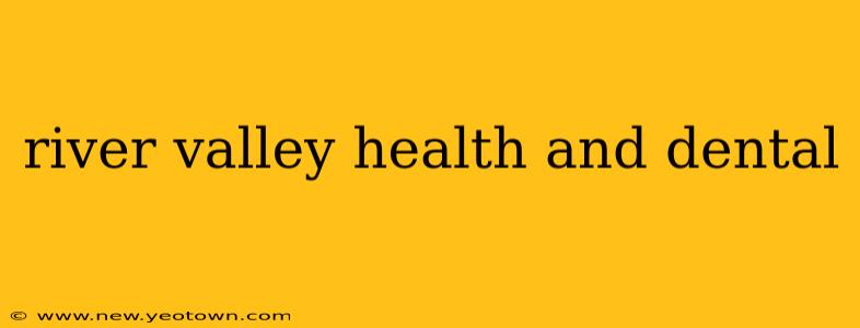 river valley health and dental