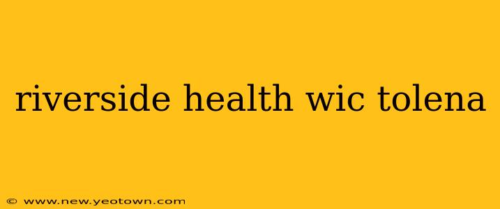 riverside health wic tolena