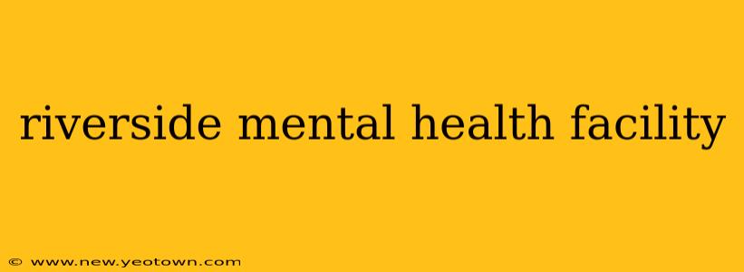 riverside mental health facility