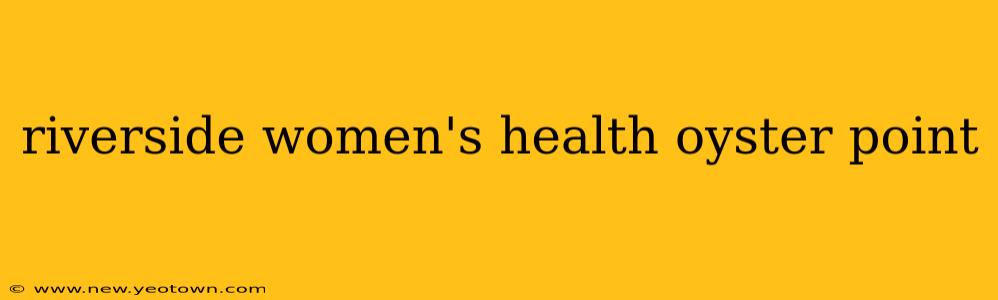 riverside women's health oyster point