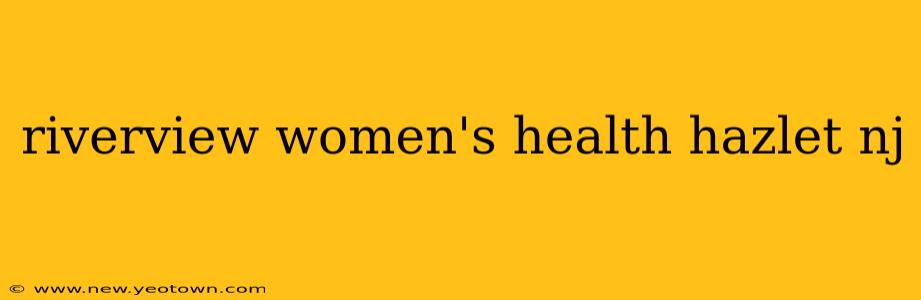 riverview women's health hazlet nj