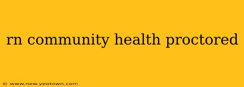 rn community health proctored