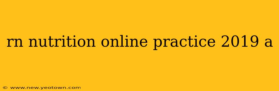 rn nutrition online practice 2019 a
