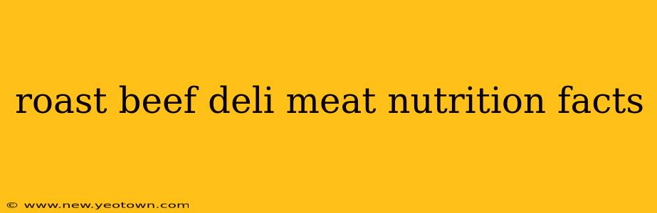 roast beef deli meat nutrition facts