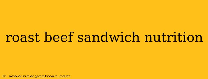 roast beef sandwich nutrition