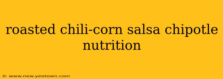roasted chili-corn salsa chipotle nutrition
