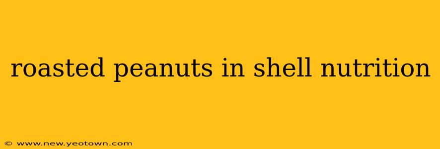 roasted peanuts in shell nutrition