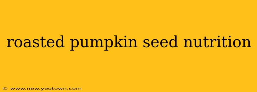 roasted pumpkin seed nutrition