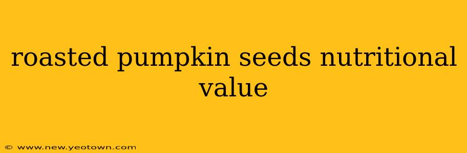 roasted pumpkin seeds nutritional value