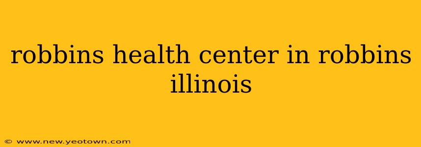robbins health center in robbins illinois