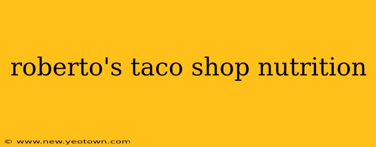 roberto's taco shop nutrition