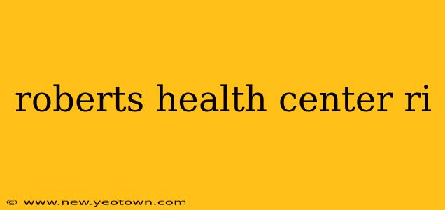 roberts health center ri
