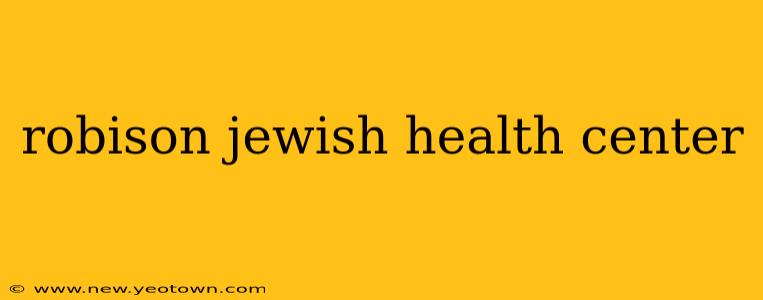 robison jewish health center