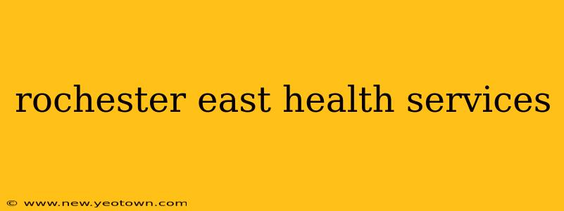 rochester east health services