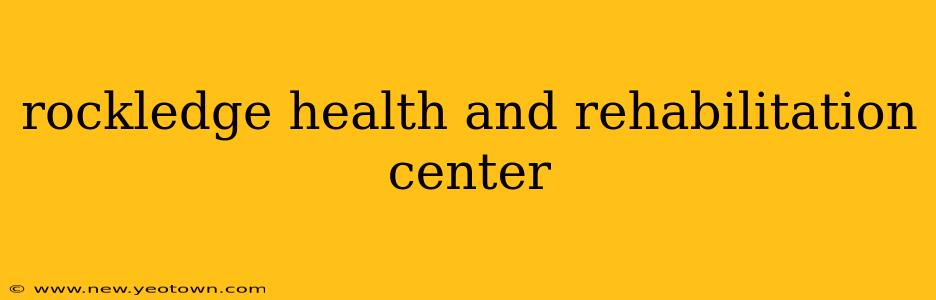 rockledge health and rehabilitation center