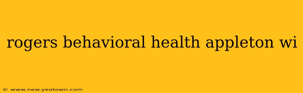 rogers behavioral health appleton wi