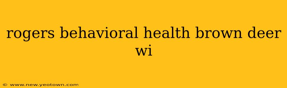 rogers behavioral health brown deer wi
