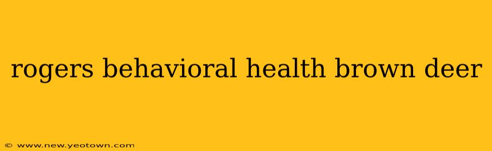 rogers behavioral health brown deer