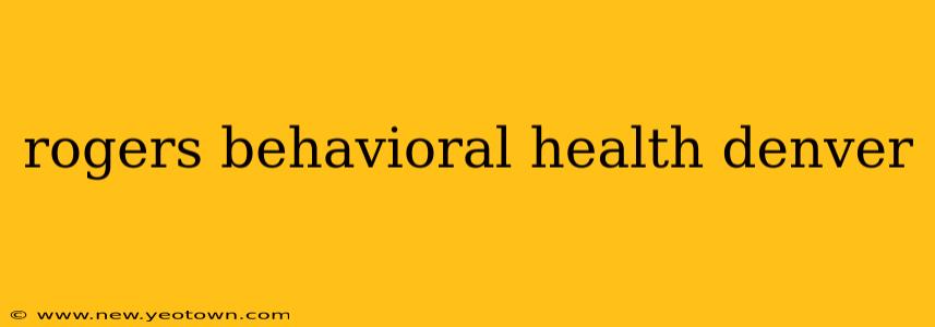 rogers behavioral health denver
