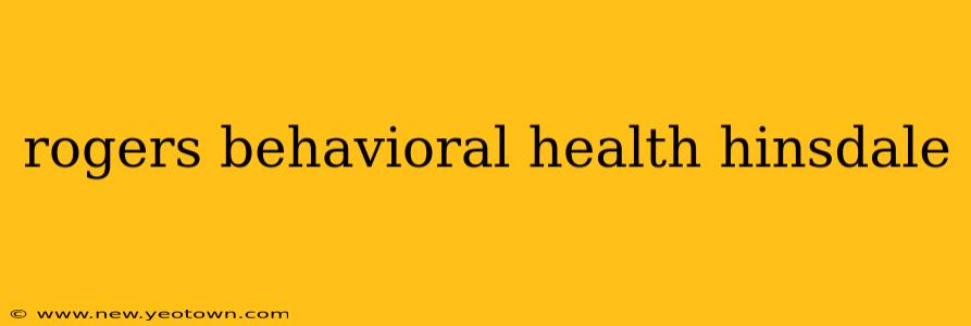 rogers behavioral health hinsdale