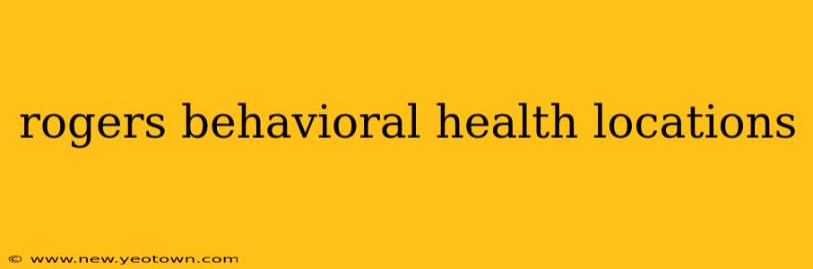 rogers behavioral health locations