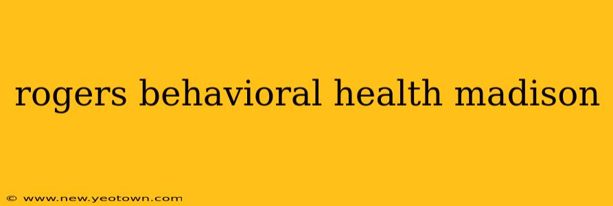 rogers behavioral health madison