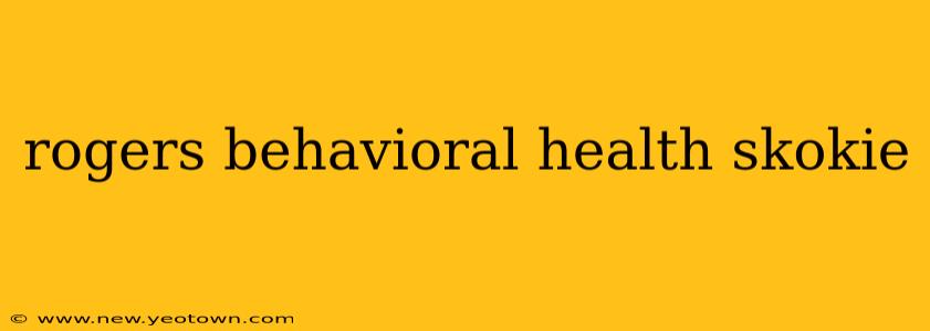 rogers behavioral health skokie