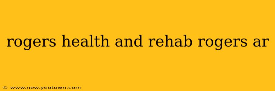rogers health and rehab rogers ar