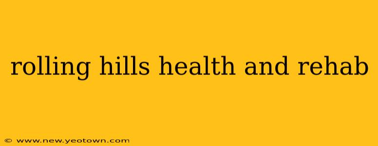 rolling hills health and rehab