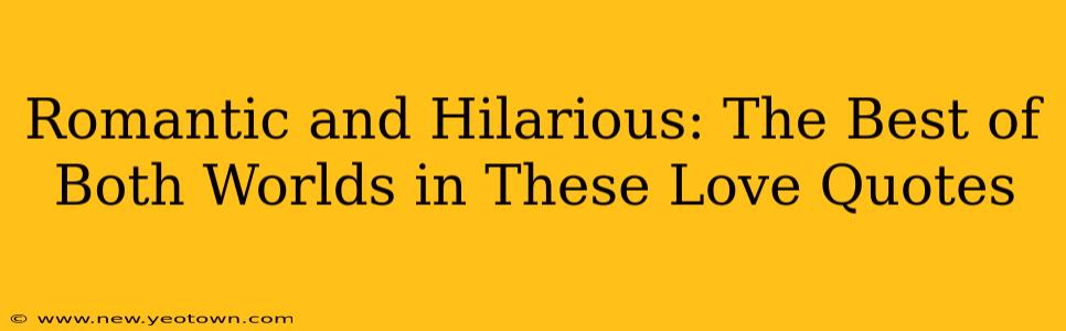 Romantic and Hilarious: The Best of Both Worlds in These Love Quotes