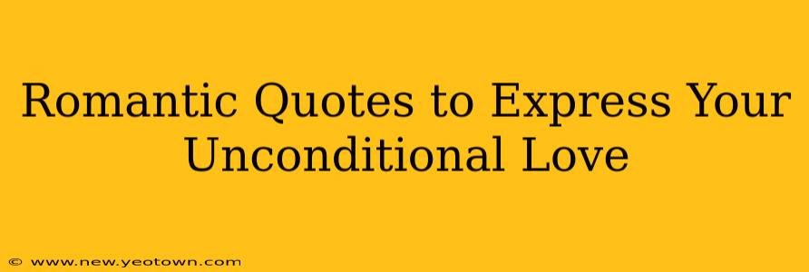 Romantic Quotes to Express Your Unconditional Love
