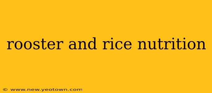 rooster and rice nutrition