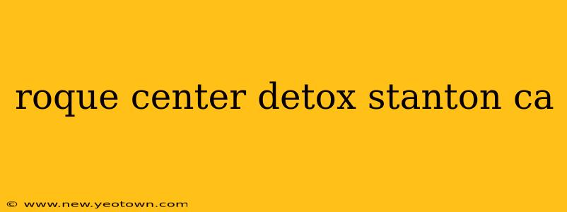 roque center detox stanton ca