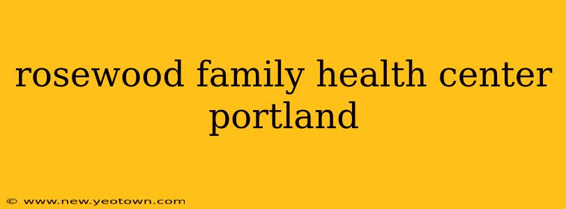 rosewood family health center portland