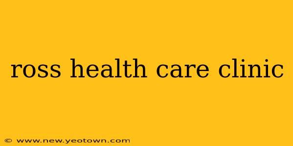 ross health care clinic