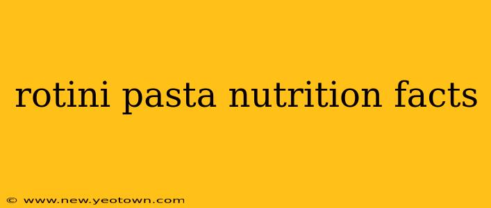rotini pasta nutrition facts