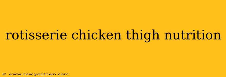 rotisserie chicken thigh nutrition