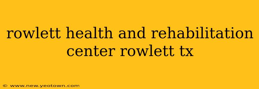 rowlett health and rehabilitation center rowlett tx